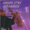 Stream & download Luxury, Style and Fashion