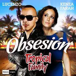 Obsesión (Tropical Family) [Spanish Version] [feat. Kenza Farah] - Single - Lucenzo