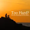 Too Hard? New Age Collection of the Best Relaxing Slo Mo Music for Meditation & Yoga album lyrics, reviews, download