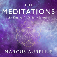 Marcus Aurelius, Ancient Renewal & Sam Torode - translator - The Meditations: An Emperor's Guide to Mastery (Unabridged) artwork
