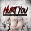 Hurt You (feat. E Mozzy & Juneonnabeat) - Single album lyrics, reviews, download