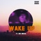 Wake Up (feat. Dre Mickel) - Majik lyrics