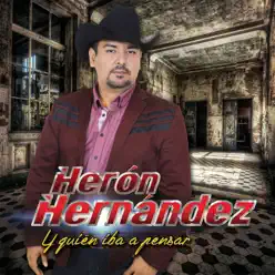 Y Quien Iba a Pensar - Heron Hernández