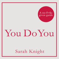 Sarah Knight - You Do You: How to Be Who You Are and Use What You've Got to Get What You Want (Unabridged) artwork