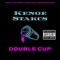 Double Cup - Kenoe Stakcs lyrics