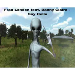 Say Hello (feat. Danny Claire) - Single by Fran London album reviews, ratings, credits