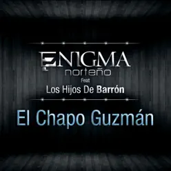 El Chapo Guzmán (feat. Los Hijos De Barron) - Single - Enigma Norteño