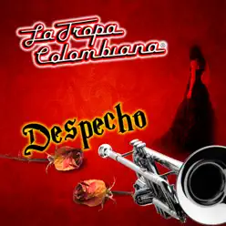 Despecho - La Tropa Colombiana Despecho - La Tropa Colombiana