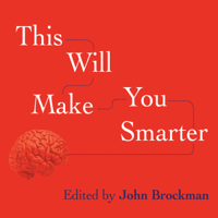 John Brockman & Various Authors - This Will Make You Smarter: New Scientific Concepts to Improve Your Thinking artwork