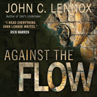 John Lennox - Against the Flow: The Inspiration of Daniel in an Age of Relativism (Unabridged) artwork