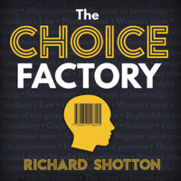 Richard Shotton - The Choice Factory: 25 Behavioural Biases That Influence What We Buy (Unabridged) artwork