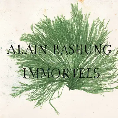 Immortels - Single - Alain Bashung