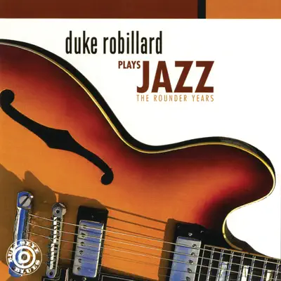 Duke Robillard Plays Jazz - The Rounder Years - Duke Robillard Duke Robillard Plays Jazz - The Rounder Years - Duke Robillard
