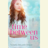 Tamara Ireland Stone - Time Between Us (Unabridged) artwork