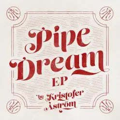 Pipedream - EP - Kristofer Aström Pipedream - EP - Kristofer Aström