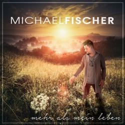 Michael Fischer - Mehr als mein Leben