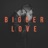 Bigger Love
