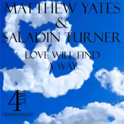 Love Will Find a Way - Single by Matthew Yates & Saladin Turnewr album reviews, ratings, credits