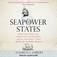 Andrew Lambert - Seapower States: Maritime Culture, Continental Empires, and the Conflict That Made the Modern World artwork