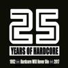 25 Years of Hardcore (1992-2017 Hardcore Will Never Die!)