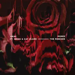 Roses, The Remixes (feat. Cat Clark & MNKN) - EP by JiKay album reviews, ratings, credits