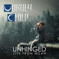 Unruly Child - Unhinged Live From Milan artwork