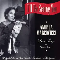 I'll Be Seeing You, Love Songs of WWII - Andrea Marcovicci I'll Be Seeing You, Love Songs of WWII - Andrea Marcovicci