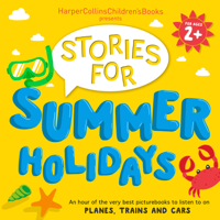 Oliver Jeffers, Judith Kerr, David Walliams, Emma Chichester Clark, David Mackintosh, Jez Alborough, Rob Scotton, Simon Puttock, Rachel Bright & Jackie French - HarperCollins Childrens Books Presents: Stories for Summer Holidays for age 2+ artwork