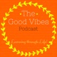 The Good Vibes Podcast