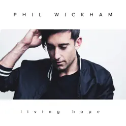 Living Hope - Single - Phil Wickham