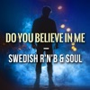 Do You Believe In Me: Swedish R'N'B & Soul