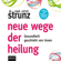 Ulrich Strunz - Neue Wege der Heilung: Gesundheit geschieht von innen