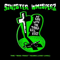 Sinister Whisperz: The Wax Trax! Years - My Life With The Thrill Kill Kult