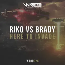 Here to Invade (Extended Mix) [Riko vs. Brady] - Single - Riko