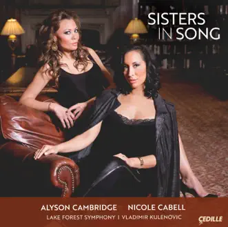 Sisters in Song by Nicole Cabell, Alyson Cambridge, Lake Forest Symphony & Vladimir Kulenovic album reviews, ratings, credits