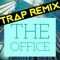 The Office (Trap Remix) - Trap Remix Guys lyrics