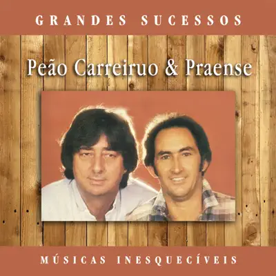 Grandes Sucessos: Músicas Inesquecíveis (Remasterizado) - Peão Carreiro e Praense