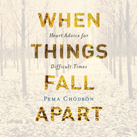 Pema Chödrön - When Things Fall Apart: Heart Advice for Difficult Times (Unabridged) artwork