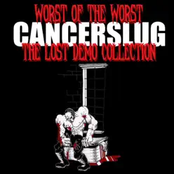 Worst of the Worst, The Lost Demo Collection (Demo) - Cancerslug