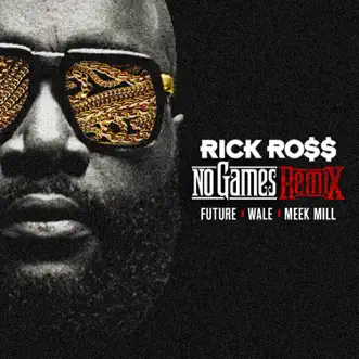 No Games (Remix) [feat. Future, Wale & Meek Mill] - Single by Rick Ross album reviews, ratings, credits