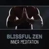 Blissful Zen: Inner Meditation – Greatitude & Joy, Spiritual Path, 111 Way of Buddhism, Relaxing Music Oasis album lyrics, reviews, download