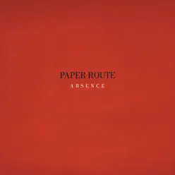 Absence (Bonus Track Version) - Paper Route