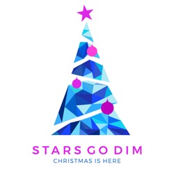 Stars Go Dim - Christmas Is Here