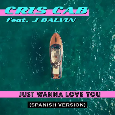Just Wanna Love You (Spanish Version) [feat. J Balvin] - Single - Cris Cab