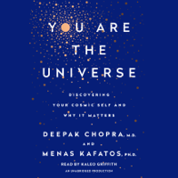 Deepak Chopra M.D. & Menas C. Kafatos, Ph.D. - You Are the Universe: Discovering Your Cosmic Self and Why It Matters (Unabridged) artwork
