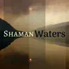 Shaman Waters - Tribal Hypnotic Sounds, Constant Drumming, Healer Sage Music album lyrics, reviews, download