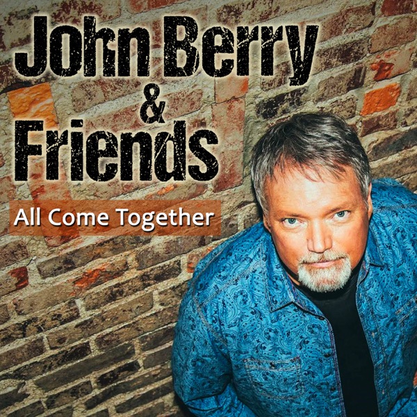 All Come Together (feat. Chuck Jones, Keb' Mo', Heidi Newfield, John Oates, Mike Farris, Casey James, Collin Raye & John Cowan) - Single - John Berry & Friends
