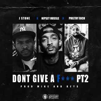 Don't Give a F**k, Pt. 2 (feat. Nipsey Hussle & Philthy Rich) - Single by J. Stone album reviews, ratings, credits