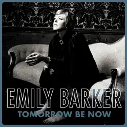 Tomorrow Be Now (feat. Glen Phillips) - Single - Emily Barker Tomorrow Be Now (feat. Glen Phillips) - Single - Emily Barker