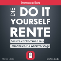 Stefan Loibl & Marco Lücke - immocation – Die Do-it-yourself-Rente: Passives Einkommen aus Immobilien zur Altersvorsorge. [The Do-It-Yourself Pension: Passive Income from Real Estate for Retirement] (Unabridged) artwork